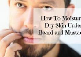 How to moisturize dry skin under beard or mustache